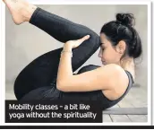  ??  ?? Mobility classes – a bit like yoga without the spirituali­ty