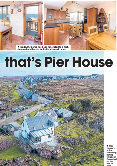  ??  ?? ▼ Inside, the home has been renovated to a high standard and boasts fantastic all-round views. ▼ Pier House is in the charming fishing village of Fionnphort on the Isle of Mull.