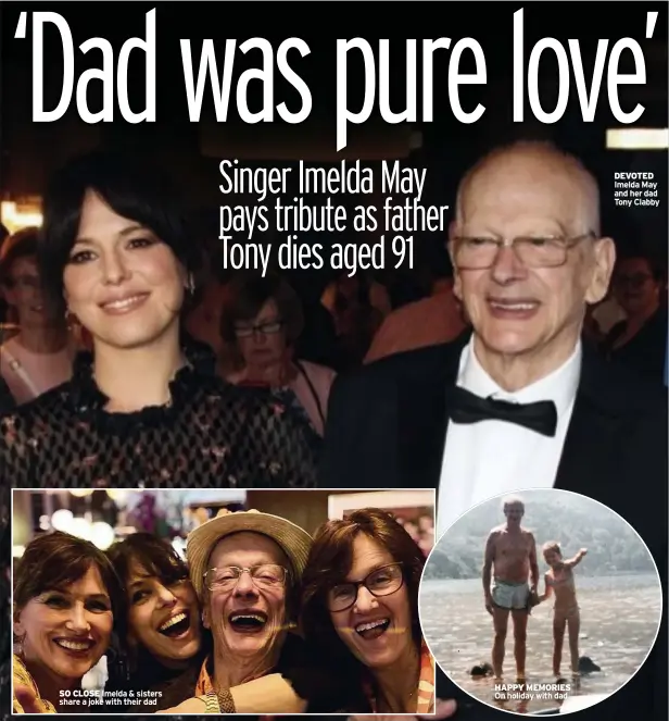  ?? ?? SO CLOSE
HAPPY MEMORIES On holiday with dad
DEVOTED Imelda May and her dad Tony Clabby