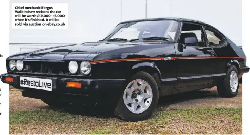  ??  ?? Chief mechanic Fergus Walkinshaw reckons the car will be worth £12,000 - 16,000 when it’s finished. It will be sold via auction on ebay.co.uk