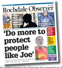  ??  ?? recent months the Observer has reported on the proposed swearing ban in the town centre, the tragic killing of a vulnerable adult, the Knowl View scandal and the threat to teachers’ jobs
