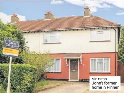  ??  ?? Sir Elton John’s former home in Pinner