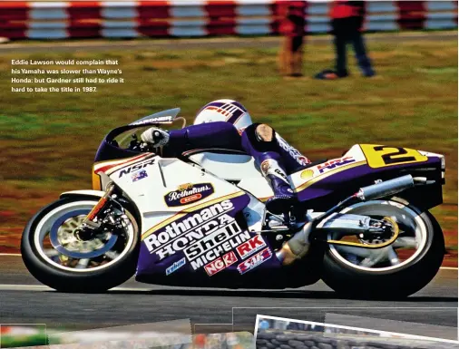  ??  ?? Eddie Lawson would complain that his Yamaha was slower than Wayne’s Honda: but Gardner still had to ride it hard to take the title in 1987.