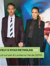  ??  ?? BLAKE LIVELY E RYAN REYNOLDS (42) si sono conosciuti sul set di Lanterna Verde (2010)