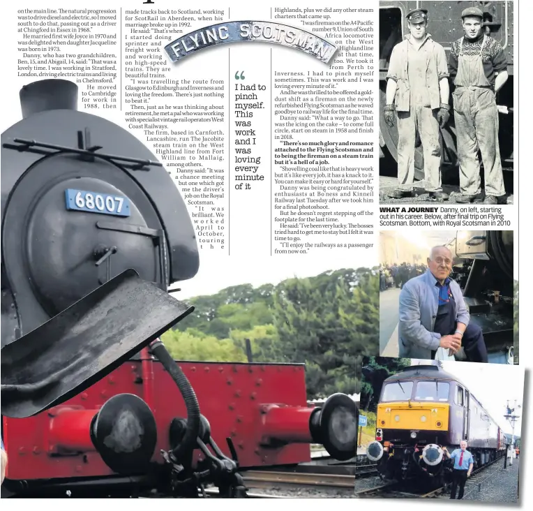  ??  ?? WHAT A JOURNEY Danny, on left, starting out in his career. Below, after final trip on Flying Scotsman. Bottom, with Royal Scotsman in 2010