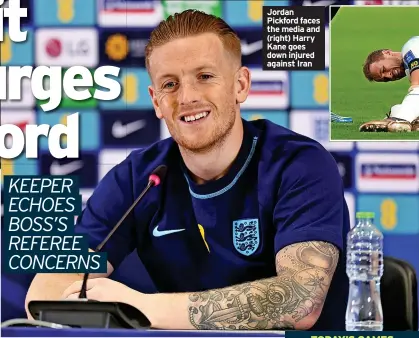  ?? ?? Jordan Pickford faces the media and (right) Harry Kane goes down injured against Iran