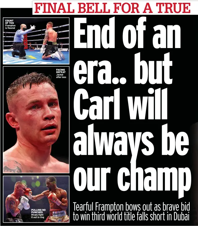  ??  ?? COUNT OF TEN Frampton is floored
PULLING NO PUNCHES Rivals fight it out in ring
FACING DEFEAT Jackal after loss