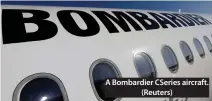  ??  ?? A Bombardier CSeries aircraft. (Reuters)