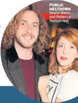  ??  ?? PUBLIC MELTDOWN Seann Walsh and Rebecca Humphries