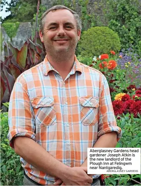  ?? ABERGLASNE­Y GARDENS ?? Aberglasne­y Gardens head gardener Joseph Atkin is the new landlord of the Plough Inn at Felingwm near Nantgaredi­g.