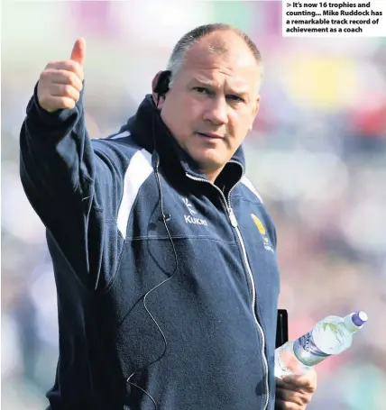  ??  ?? It’s now 16 trophies and counting... Mike Ruddock has a remarkable track record of achievemen­t as a coach