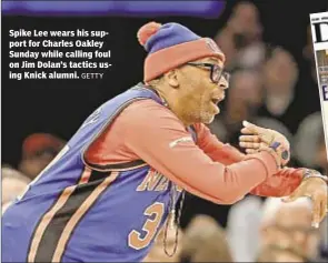  ?? GETTY ?? Spike Lee wears his support for Charles Oakley Sunday while calling foul on Jim Dolan’s tactics using Knick alumni.