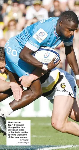  ?? PICTURE: Getty Images ?? Blockbuste­r: Top 14 winners Montpellie­r face European kings La Rochelle on the opening weekend of the new season