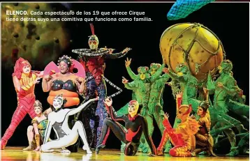  ??  ?? ELENCO. Cada espectácul­o de los 19 que ofrece Cirque tiene detrás suyo una comitiva que funciona como familia.