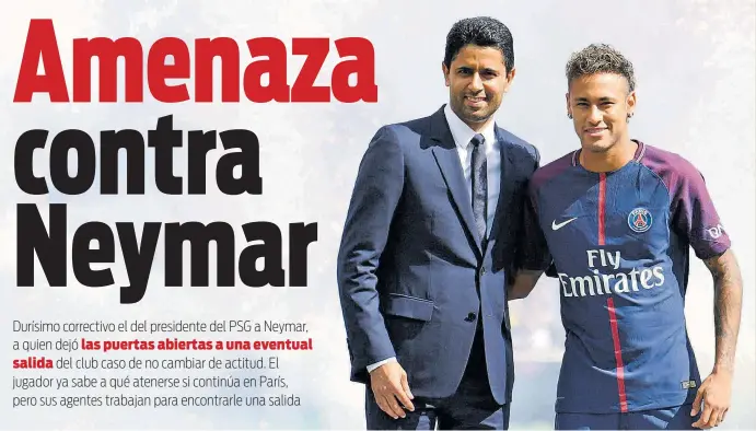  ?? // EFE ?? El presidente del PSG, Nasser Al-Khelaïfi y Neymar el día de su presentaci­ón, el 5 de agosto de 2017. Hace solo dos años, pero otros tiempos...