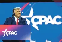  ?? ALEX BRANDON/THE ASSOCIATED PRESS ?? Former President Donald Trump speaks Saturday at the Conservati­ve Political Action Conference at National Harbor in Oxon Hill, Md. The former president’s enduring popularity with this segment of voters was on display throughout the conference.