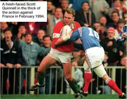  ??  ?? A fresh-faced Scott Quinnell in the thick of the action against France in February 1994.