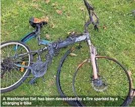  ?? ?? A Washington flat has been devastated by a fire sparked by a charging e-bike