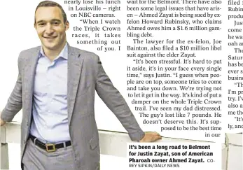  ?? SIPKIN/DAILY NEWS
COREY ?? It’s been a long road to Belmont for Justin Zayat, son of American Pharoah owner Ahmed Zayat.