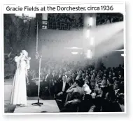  ??  ?? Gracie Fields at the Dorchester, circa 1936