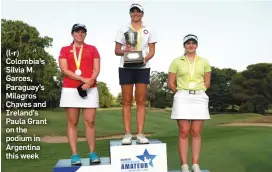  ??  ?? (l-r) Colombia’s Silvia M. Garces, Paraguay’s Milagros Chaves and Ireland’s Paula Grant on the podium in Argentina this week