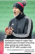  ?? STEVE BARDENS/GETTY IMAGES FOR HARLEQUINS ?? Harlequins head of rugby Paul Gustard says his team is hurting after giving up a late lead to draw 27-27 with London Irish