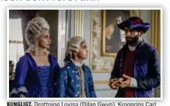  ?? FOTO: SVT ?? KUNGLIGT. Drottning Lovisa (Dilan Gwyn), Kronprins Carl Vilhelm (Xavier Canca-Englund) och narren Amir (Arvin Kananian).
