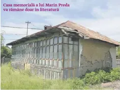  ??  ?? Casa memorială a lui Marin Preda va rămâne doar în literatură
