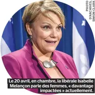  ??  ?? Le 20 avril, en chambre, la libérale Isabelle Melançon parle des femmes, « davantage
impactées » actuelleme­nt.