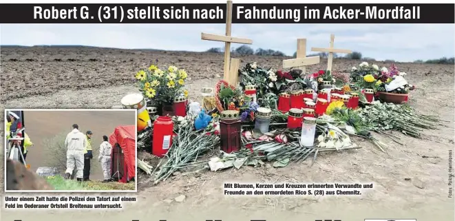  ??  ?? Unter einem Zelt hatte die Polizei den Tatort auf einem Feld im Oederaner Ortsteil Breitenau untersucht. Mit Blumen, Kerzen und Kreuzen erinnerten Verwandte und Freunde an den ermordeten Rico S. (28) aus Chemnitz. Er stellte sich nach der öffentlich­en...