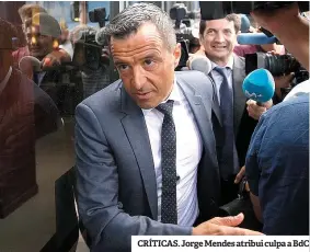  ??  ?? CRÍTICAS. Jorge Mendes atribui culpa a BdC