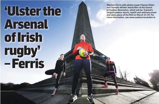  ??  ?? Stephen Ferris with pilates expert Hayley Killen and Olympic athlete Jessie Barr at the launch of Outdoor Revolution, which will be Ireland’s largest outdoor sports, health and wellness event and takes place at the RDS on March 24-25. For more...