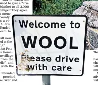  ??  ?? The picturesqu­e Dorset village of Wool. Animal cruelty campaigner­s have asked the parish council to consider amending its name