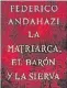  ??  ?? La matriarca, el barón y la sierva Federico Andahazi Planeta
232 págs.
$ 699