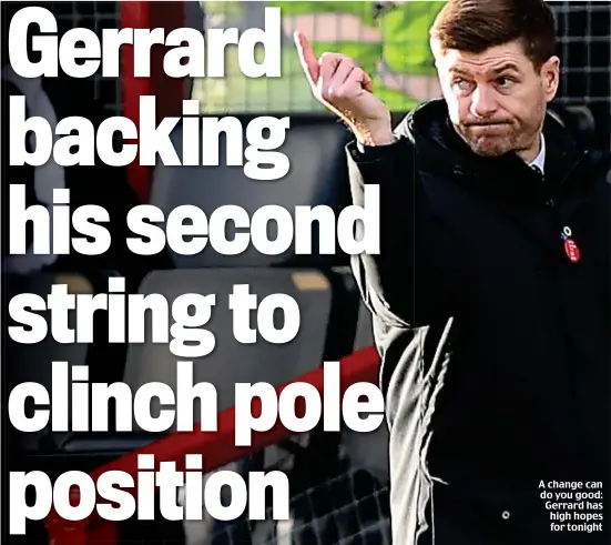  ??  ?? A change can do you good: Gerrard has high hopes for tonight