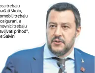  ??  ?? “Djeca trebaju pohađati školu, automobili trebaju biti osigurani, a stanovnici trebaju prijavljiv­ati prihod”, kaže Salvini