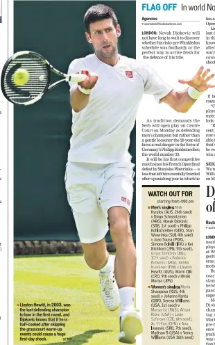  ?? GETTY ?? Lleyton Hewitt, in 2003, was the last defending champion to lose in the first round, and Djokovic knows that if he is half-cooked after skipping the grasscourt warm-up events could cause a huge first-day shock.