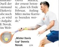  ?? GEPA ?? „Mister Davis Cup“Dennis Novak