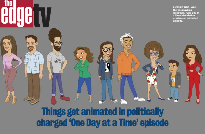  ??  ?? PICTURE THIS: With the coronaviru­s lockdown, ‘One Day at a Time’ decided to produce an animated episode.