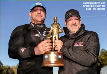  ?? ?? Matt Hagan (left) won first NHRA trophy for boss Tony Stewart