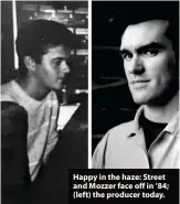  ??  ?? Happy in the haze: Street and Mozzer face off in ’84; (left) the producer today.