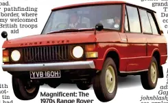  ??  ?? Magnificen­t: The 1970s Range Rover