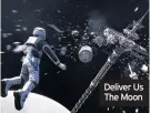  ??  ?? Deliver Us The Moon