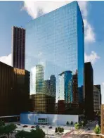  ?? Courtesy Brookfield Properties ?? Total Plaza, at 1201 Louisiana, will undergo a renovation.