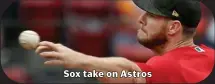  ??  ?? Sox take on Astros