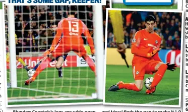  ?? GETTY IMAGES/AP ?? Blunder: Courtois’s legs are wide open . . . and Messi finds the gap to make it 1-0