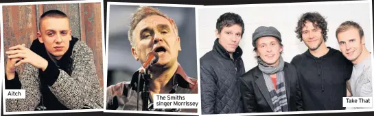  ??  ?? Aitch
The Smiths singer Morrissey
Take That