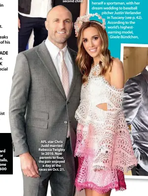  ??  ?? AFL star Chris Judd married Rebecca Twigley in 2010. Now parents to four, the pair enjoyed a day at the races on Oct. 21.