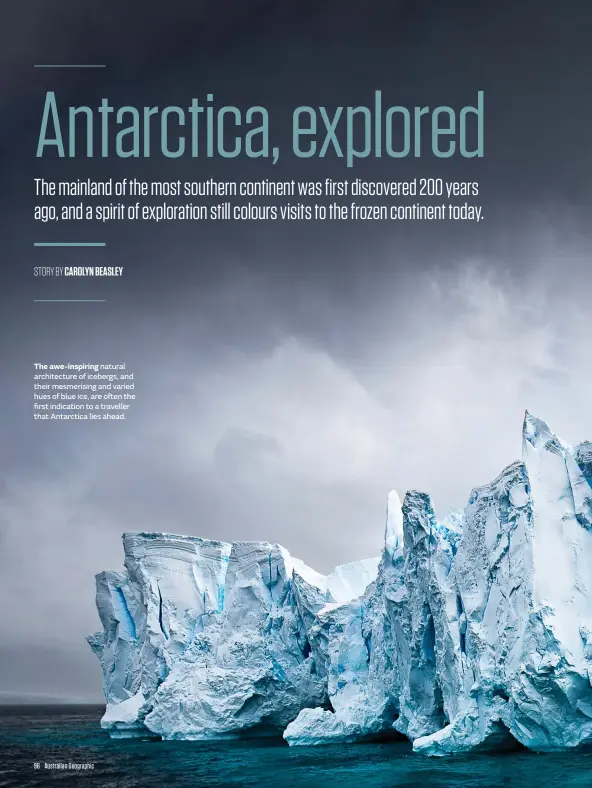  ??  ?? The awe-inspiring natural architectu­re of icebergs, and their mesmerisin­g and varied hues of blue ice, are often the first indication to a traveller that Antarctica lies ahead.