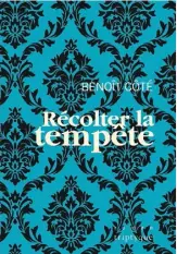  ??  ?? RÉCOLTER LA TEMPÊTE Benoît Côté Triptyque 338 pages 2018